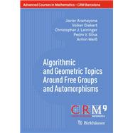 Algorithmic and Geometric Topics Around Free Groups and Automorphisms by Aramayona, Javier; Diekert, Volker; Leininger, Christopher J.; Silva, Pedro V.; Weiss, Armin, 9783319609393