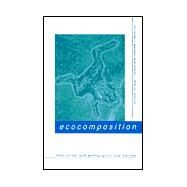 Ecocomposition : Theoretical and Pedagogical Approaches by Weisser, Christian R.; Dobrin, Sidney I., 9780791449394