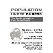 Population Under Duress: Geodemography Of Post-soviet Russia by Demko,George J, 9780813389394