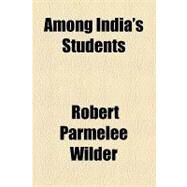 Among India's Students by Wilder, Robert Parmelee, 9781154609394