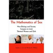 The Mathematics of Sex How Biology and Society Conspire to Limit Talented Women and Girls by Ceci, Stephen J.; Williams, Wendy M., 9780195389395