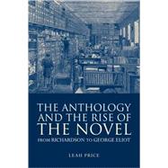 The Anthology and the Rise of the Novel: From Richardson to George Eliot by Leah Price, 9780521539395