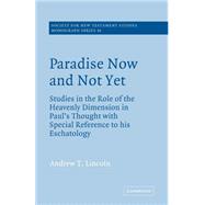 Paradise Now and Not Yet: Studies in the Role of the Heavenly Dimension in Paul's Thought with Special Reference to his Eschatology by Andrew T. Lincoln, 9780521609395
