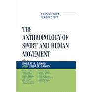 The Anthropology of Sport and Human Movement A Biocultural Perspective by Sands, Robert R.; Sands, Linda R.; Charlton, Vilma; Christensen, Dirk Lund; Cordain, Loren; Damkjaer, Sren; Downey, Greg; Entine, Jon; Friel, Joe; Geertz, Clifford; Heinrich, Bernd; Irving, Rachael; Lewis, Kerrie P.; Mewett, Peter G.; Miah, Andy; Noakes,, 9780739129395