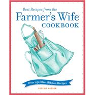 Best Recipes from the Farmer's Wife Cookbook Over 250 Blue-Ribbon Recipes by Hudson, Beverly; Cornell, Kari; Keefe, Melinda; McLaughlin, Jeff, 9780760369395