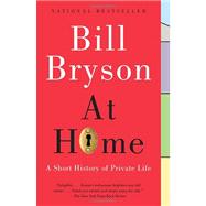 At Home A Short History of Private Life by Bryson, Bill, 9780767919395