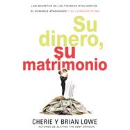 Su dinero, su matrimonio / Your money, your marriage by Lowe, Cherie; Lowe, Brian, 9780829769395