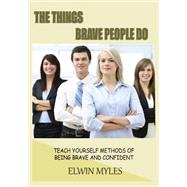 The Things Brave People Do by Myles, Elwin, 9781505529395
