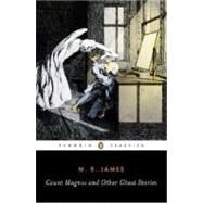 Count Magnus and Other Ghost Stories The Complete Ghost Stories of M. R. James, Volume 1 by James, M. R., 9780143039396