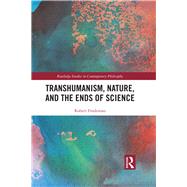 Transhumanism and Nature and the Ends of Science by Frodeman, Robert, 9780367189396