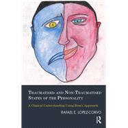 Traumatised and Non-traumatised States of the Personality by Lopez-Corvo, Rafael E., 9780367329396
