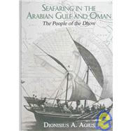 Seafaring in the Arabian Gulf and Oman: People of the Dhow by Agius; Dionisius, 9780710309396