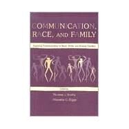 Communication, Race, and Family: Exploring Communication in Black, White, and Biracial Families by Socha,Thomas J., 9780805829396