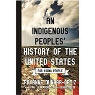 An Indigenous Peoples' History of the United States for Young People by Dunbar-Ortiz, Roxanne; Mendoza, Jean; Reese, Debbie, 9780807049396