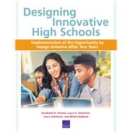 Designing Innovative High Schools Implementation of the Opportunity by Design Initiative After Two Years by Steiner, Elizabeth D.; Hamilton, Laura S.; Stelitano, Laura; Rudnick, Mollie, 9780833099396