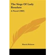 Siege of Lady Resolute : A Novel (1902) by Dickson, Harris, 9781104329396