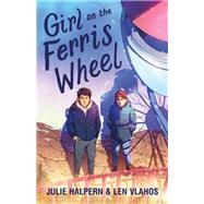 Girl on the Ferris Wheel by Halpern, Julie; Vlahos, Len, 9781250169396