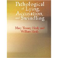 Pathological of Lying Accusation and Swindling : A Study in Forensic Psychology by Healy, Mary Tenney, 9781426489396