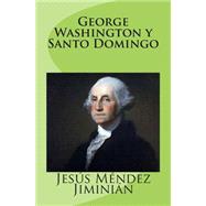 George Washington y Santo Domingo / George Washington and Santo Domingo by Jiminian, Jesus Mendez; Vargas, Pablo L. Crespo, 9781507809396
