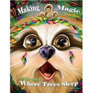 Making Magic Together In the Place Where Trees Sleep by Kitchens, Mike; Lang, Suzy, 9781667819396