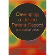 Developing a Unified Patient-Record: A Practical Guide by Thompson; Deborah, 9781857759396