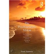 The Psychoanalytic Vision: The Experiencing Subject, Transcendence, and the Therapeutic Process by Summers; Frank, 9780415519397