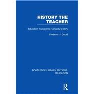 History The Teacher: Education Inspired by Humanity's Story by Gould; Frederick J., 9780415689397