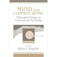 Mind and Common Sense: Philosophical Essays on Common Sense Psychology by Edited by Radu J. Bogdan, 9780521069397
