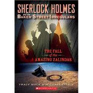 Sherlock Holmes and the Baker Street Irregulars #1: The Fall of the Amazing Zalindas by Mack, Tracy; Citrin, Michael, 9780545069397