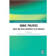Sonic Politics by Kaltmeier, Olaf; Raussert, Wilfried, 9781138389397