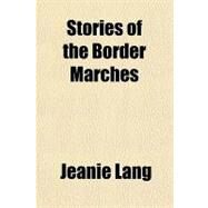 Stories of the Border Marches by Lang, Jeanie, 9781153689397