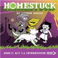 Homestuck, Book 2 Act 3 & Intermission by Hussie, Andrew; Hussie, Andrew, 9781421599397