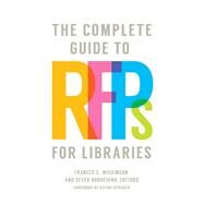 The Complete Guide to Rfps for Libraries by Wilkinson, Frances C.; Bordeianu, Sever; Strauch, Katina, 9781440859397