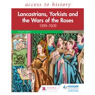 Access to History: Lancastrians, Yorkists and the Wars of the Roses, 13991509, Third Edition by Roger Turvey, 9781510459397