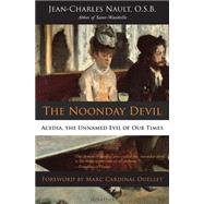 The Noonday Devil Acedia, the Unnamed Evil of Our Times by Nault, Dom Jean-Charles, 9781586179397
