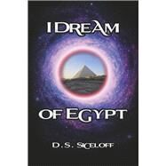 I Dream Of Egypt by Siceloff, D.S., 9781736419397