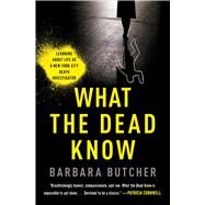 What the Dead Know Learning About Life as a New York City Death Investigator by Butcher, Barbara, 9781982179397