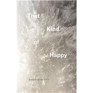 That Kind of Happy by Dietz, Maggie, 9780226349398