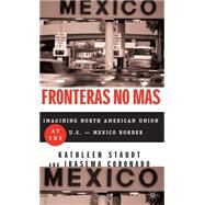 Fronteras No Mas : Toward Social Justice at the U. S.-Mexico Border by Kathleen Staudt and Irasema Coronado, 9780312239398