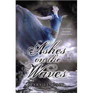 Ashes on the Waves by Lindsey, Mary, 9780399159398