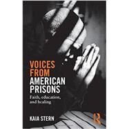 Voices from American Prisons: Faith, Education and Healing by Stern; Kaia, 9780415819398