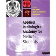 Applied Radiological Anatomy for Medical Students by Edited by Paul Butler , Adam Mitchell , Harold Ellis, 9780521819398