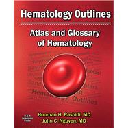 Hematology Outlines: Atlas and Glossary of Hematology by Rashidi, Hooman H; Nguyen, John C, 9780692959398
