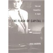 The Flash of Capital by Cazdyn, Eric M.; Chow, Rey; Harootunian, Harry; Miyoshi, Masao, 9780822329398