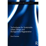 Technologies for Sustainable Urban Design and Bioregionalist Regeneration by Francese; Dora, 9781138999398
