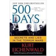 500 Days Secrets and Lies in the Terror Wars by Eichenwald, Kurt, 9781451669398