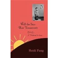 Will the Sun Rise Tomorrow? by Fang, Heidi; Liu, Michelle Y., 9781453719398