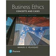 Business Ethics Concepts and Cases [RENTAL EDITION] by Velasquez, Manuel G., 9780135569399