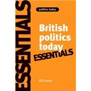British politics today: Essentials 6th Edition by Jones, Bill; Kavanagh, Dennis, 9780719079399
