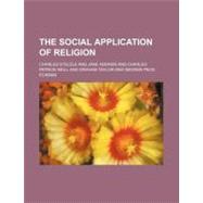 The Social Application of Religion by Stelzle, Charles; Addams, Jane, 9781458999399